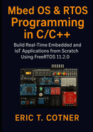 MBED OS & RTOS Programming in C/C++: Build Real-Time Embedded & IoT Applications Using FreeRTOS 11.2.0