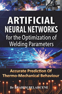 Artificial Neural Networks for the Optimization of Welding Parameters: Accurate Prediction Of Thermo-Mechanical Behaviour