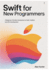 Swift for New Programmers: A Beginner-Friendly Introduction to Swift, SwiftUI, and iOS Development