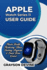 Apple Watch Series 11 User Guide: Master Health Monitoring, Fitness Tracking, Payments & Smart Home Control