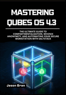 Mastering Qubes OS 4.3: The Ultimate Guide to Compartmentalization, Whonix Anonymity, and Automating Your Secure Workstation with SaltStack