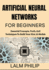 Artificial Neural Networks For Beginners: Essential Concepts, Tools, And Techniques To Build Your First AI Models