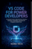 VS Code for Power Developers: The Ultimate Guide to High-Performance Workflows Extensions, Integrations, and Advanced Debugging to Build Faster