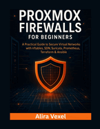Proxmox Firewalls for Beginners: a Practical Guide to Secure Virtual Networks With Nftables, Sdn, Suricata, Prometheus, Terraform & Ansible