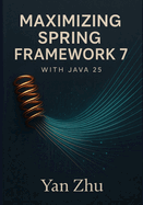 Maximizing Spring Framework 7 with Java 25: Unlocking Virtual Threads, Vector API, and High-Performance Concurrency