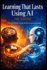 Learning That Lasts Using AI: Vibe Learning - A Practical Guide to Using AI Without Replacing Thinking
