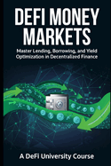 DeFi Money Markets: Master Lending, Borrowing, and Yield Optimization in Decentralized Finance
