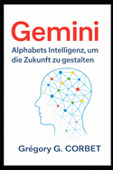 Gemini: Alphabet Intelligenz zur Gestaltung der Zukunft