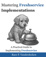 Mastering Freshservice Implementations: A Practical Guide to Implementing Freshservice