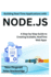 Building Real-Time Applications with Node.js: A Step-by-Step Guide to Creating Scalable, RealTime Web Apps