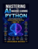 Mastering AI and Machine Learning with Python: From Fundamentals to Advanced Deep Learning Vol- II