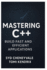 Mastering C++: BUILD FAST AND EFFICIENT APPLICATIONS: A Comprehensive Guide to Writing PerformanceOriented C++ Code