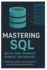 Mastering SQL: BUILD AND MANAGE ROBUST DATABASES: A Complete Guide to SQL Queries and Database Management