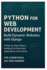 Python for Web Development: BUILD DYNAMIC WEBSITES WITH DJANGO: A Step-by-Step Guide to Building Full-Stack Web Applications with Python