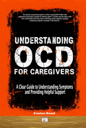 Understanding Ocd for Caregivers: a Clear Guide to Understanding Symptoms and Providing Helpful Support