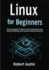 Linux for Beginners: The Complete Guide to the Command Line, Shell Scripting, and System Administration