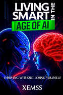 Living Smart in the Age of AI: Thriving Without Losing Yourself