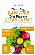 The 21-Day Raw Food Diet Plan for Clean Eating: A Healing Guide for Beginners to Lose Weight, Detox and Improve Gut Health