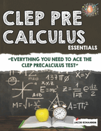Clep Pre-Calculus Essentials: ? Everything You Need to Ace the Clep Precalculus Test?