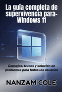 La gu�a completa de supervivencia para-Windows 11: Consejos, trucos y soluci�n de problemas para todos los usuarios