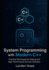 System Programming with Modern C++: Practical Techniques for Robust and High-Performance Software