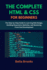 The Complete HTML & CSS for Beginners: The Step-by-Step Guide to Learning Web Design, Building Responsive Websites, and Mastering Front-End Development
