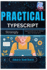 Practical TypeScript: Strongly Typed JavaScript for Robust Web Development