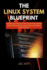 The Linux System Blueprint: A Superuser's Guide to the Linux Kernel, System Boot, Shell Scripting, Networking, and System Administration
