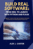 Build Real Software: FROM IDEA TO LAUNCH WITH PYTHON AND FLASK: A Beginner's Guide to Web App Development, Backend Programming, and Deploying Real Projects Fast