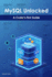 MySQL Unlocked: A Coder's First Guide