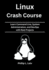 Linux Crash Course: Learn Command Line, System Administration, and DevOps with Real Projects