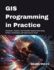 GIS Programming in Practice: Automate, Analyze, and Visualize Spatial Data Using Python, GeoPandas, and Open-Source Tools