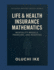Life & Health Insurance Mathematics: Mortality Models, Premiums, and Reserves