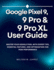 Google Pixel 9, 9 Pro & 9 Pro XL User Guide: Master Your Google Pixel with Expert Tips, Essential Features, and Optimization for Peak Performance