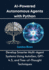 AI-Powered Autonomous Agents with Python: Develop Smarter Multi-Agent Systems Using AutoGen, GPT-4.5, and Tree-of-Thought Techniques