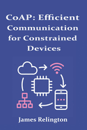 Coap: Efficient Communication for Constrained Devices