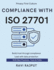 Compliance With ISO 27701: Master ISO 27701 Compliance Fast-Track Privacy Controls Implement Privacy Standards Now Simplify Data Privacy Management ISO 27701 Essentials Unpacked