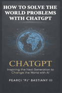 How to Solve the World's Problems with ChatGPT