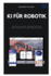 KI f�r Robotik: Intelligente Roboter mit ROS und Python erstellen