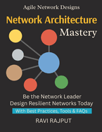 Network Architecture Mastery: Build Secure Networks Confidently Transform IT Infrastructure Fast Master Modern Network Design Now Accelerate Digital Change Easily Protect Networks Seamlessly