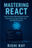 Mastering React: Build Real-World Apps With Modern React (Hooks, Context, Router, Redux & More): the Complete Advanced React Developer Guide? Learn...? Build Real Projects, Step By Step. )