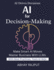 AI For Decision-Making: Use AI To Drive Results Solve Problems With LLMs LLM Use Case Library Real AI Wins LLM For Every Industry