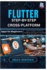 Flutter Step-by-Step: Cross-Platform Apps for Beginners: Learn Google's Flutter by building real apps for Android, iOS, web, and Beyond