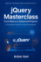 Jquery Masterclass: From Basics to Advanced Projects: a Complete Guide to Modern Web Development, Dom Manipulation, Ajax, and Real-World Projects Using Jquery