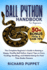Ball Python Handbook for Beginners: The Complete Beginner's Guide to Raising a Happy, Healthy Ball Python: Expert Tips on Care, Feeding, Handling, and Habitat Setup for First-Time Snake Owners