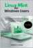 Linux Mint for Windows Users: Step-by-Step Cinnamon Desktop Guide with Dual-Boot Setup, Software Management, and Everyday Tips for New Linux Migrants - Updated for Linux Mint 22