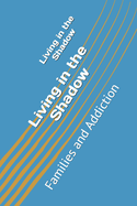 Living in the Shadow: Families and Addiction
