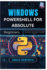 Windows Powershell for Absolute Beginners: Automate Windows Tasks and Manage Your System With Simple Powershell Scripts