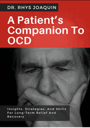 A Patient's Companion to Ocd: Insights, Strategies, And Skills For Long-Term Relief And Recovery