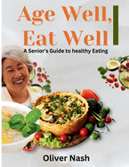 Age Well, Eat Well: a Senior's Guide to Healthy Eating